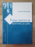 Anticariat: Simona Bucerzan - Forme genetice de rahitism la copil