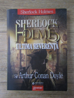 Sir Arthur Conan Doyle - Sherlock Holmes. Ultima reverenta