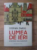 Anticariat: Stefan Zweig - Lumea de ieri. Amintirile unui european