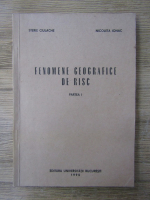 Sterie Ciulache - Fenomene geografice de risc (partea I)