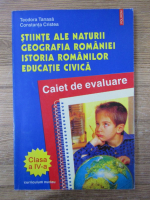 Anticariat: Teodora Tanasa - Stiinte ale naturii, geografia Romaniei, istoria romanilor, educatie civica. Caiet de evaluare