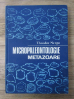 Anticariat: Theodor Neagu - Micropaleontologie metazoare