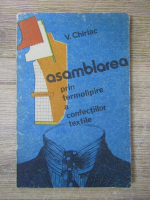 V. Chiriac - Asamblarea prin termolipire a confectiilor textile