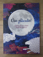 Vise placute! Carte de colorat pentru adulti