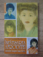 Anticariat: Zoe Iustina Martin - Infatisarea Afroditei. Amintiri despre Ioan Sima