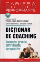 Pierre Angel - Dictionar de coaching. Concepte, practici, instrumente, perspective
