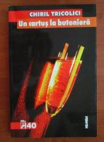 Chiril Tricolici - Un cartus la butoniera