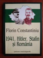 Florin Constantiniu - 1941. Hitler, Stalin si Romania