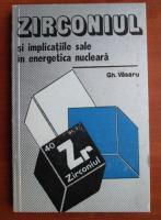 Gh. Vasaru - Zirconiul si implicatiile sale in energetica nucleara