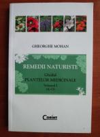 Gheorghe Mohan - Remedii naturiste. Ghidul plantelor medicinale (volumul 1, A-O)