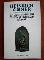 Heinrich Zimmer - Mituri si simboluri in arta si civilizatia indiana
