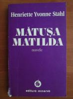 Anticariat: Henriette Yvonne Stahl - Matusa Matilda
