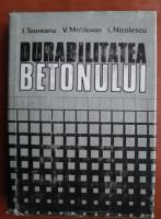 Anticariat: I. Teoreanu, V. Moldovan - Durabilitatea betonului