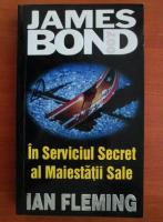 Ian Fleming - In serviciul secret al Majestatii sale (seria James Bond)