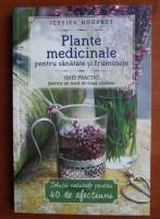 Jessica Houdret - Plante medicinale pentru sanatate si frumusete