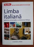 Limba italiana. Ghid de conversatie, cu dictionar bilingv