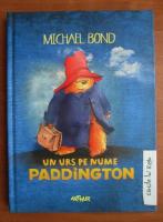 Anticariat: Michael bond - Un urs pe nume Paddington