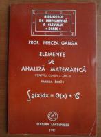 Mircea Ganga - Elemente de analiza matematica pentru clasa a XII-a. Partea intai