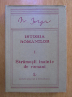 Anticariat: Nicolae Iorga - Istoria romanilor, vol. I partea 1. Stramosii inainte de romani
