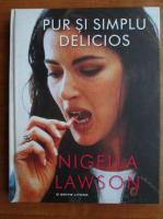 Nigela Lawson - Pur si simplu delicios