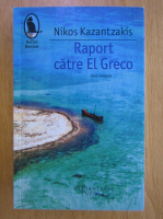 Anticariat: Nikos Kazantzakis - Raport catre El Greco
