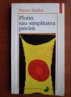 Pierre Hadot - Plotin sau simplitatea privirii