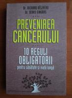 Richard Beliveru - Prevenirea cancerului. 10 reguli obligatorii pentru sanatate si viata lunga