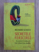 Anticariat: Richard Schoch - Secretele fericirii. Ce putem invata din trei milenii de cautari