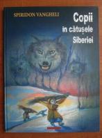 Anticariat: Spiridon Vangheli - Copii in catusele Siberiei