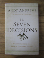 Andy Andrews - The seven decisions. Understanding the keys to personal succes