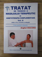 Anghel Diaconu - Tratat de tehnica a masajului terapeutic si kinetoterapia complementara (volumul 2, editia a IV-a, revizuita si adaugita)