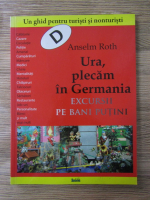 Anselm Roth - Ura, plecam in Germania. Excursii pe bani putini