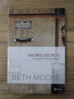 Anticariat: Beth Moore - Sacred secrets. A living proof live experience