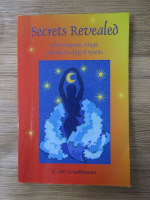 C. W. Leadbeater - Secrets revealed. Clairvoyance, magic and the reality of spirits