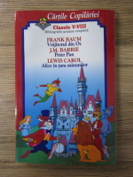 Cartile copilariei, clasele V-VIII. Frank Baum-Vrajitorul din Oz, J.M. Barrie-Peter Pan, Lewis Carol-Alice in tara minunilor