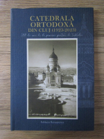 Catedrala ortodoxa din Cluj (1923-2023). 100 de ani de la punerea pietrei de temelie