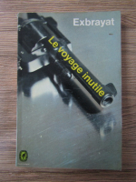 Anticariat: Charles Exbrayat - Le voyage inutile