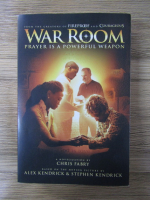 Chris Fabry, Alex Kendrick, Stephen Kendrick - War room prayer is a powerful weapon