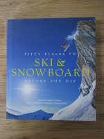 Anticariat: Chris Santella - Fifty places to ski and snowboard before you die