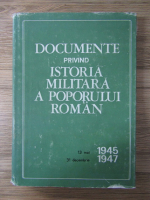 Constantin Toderascu - Documente privind istoria militara a poporului roman, 13 mai 1945-31 decembrie 1947