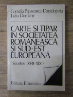 Anticariat: Cornelia Papacostea Danielopolu - Carte si tipar in societatea romaneasca si Sud-Est europeana (secolele XVII-XIX)