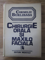 Corneliu Burlibasa - Chirurgie orala si maxilo faciala