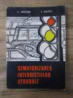 Cristian Jireghie - Semaforizarea intersectiilor stradale