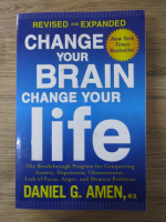 Anticariat: Daniel G. Amen - Change your brain, change your life