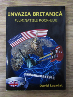 David Lapadat - Invazia britanica. Fulminatiile rock-ului