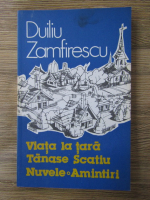 Duiliu Zamfirescu - Viata la tara. Tanase Scatiu. Nuvele. Amintiri