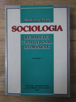 Dumitru Stan - Sociologia ruralului traditional romanesc (volumul 1)