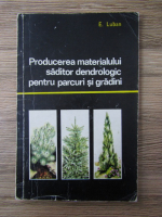 E. Luban - Producerea materialului saditor dendrologic pentru parcuri si gradini