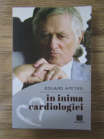 Eduard Apetrei - In inima cardiologiei