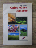 Ellen G. White - Calea catre Hristos